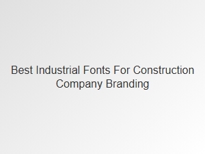 Best Bold Industrial Fonts for Construction Branding