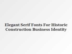 Elegant Serif Fonts for Heritage Construction Identity