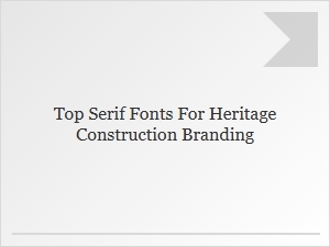 Top Serif Fonts for Heritage Construction Branding