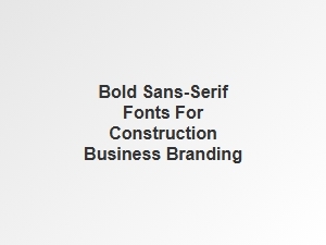 Bold Sans-Serif Fonts for Construction Branding