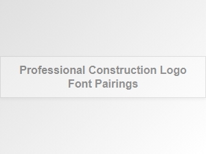 Professional Construction Logo Font Pairings